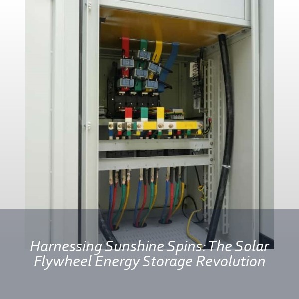 Harnessing Sunshine Spins: The Solar Flywheel Energy Storage Revolution
